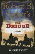 Robert B. Parker's the Bridge di Robert Knott edito da Wheeler Publishing Large Print