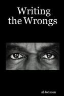 Writing the Wrongs di Al Johnson edito da Lulu.com