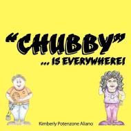 Chubby... Is Everywhere! di Kimberly Potenzone Aliano edito da AUTHORHOUSE