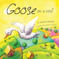 Goose On A Roof di Jennifer Barone edito da FriesenPress