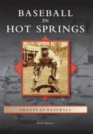 Baseball in Hot Springs di Mark Blaeuer edito da ARCADIA PUB (SC)