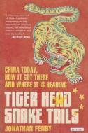 Tiger Head, Snake Tails: China Today, How It Got There, and Where It Is Heading di Jonathan Fenby edito da Overlook Books