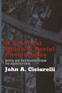 A Practical Guide to Aerial Photography with an Introduction to Surveying di J. A. Ciciarelli edito da Springer US