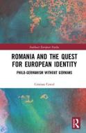 Romania and the Quest for European Identity: Philo-Germanism without Germans di Cristian Cercel edito da ROUTLEDGE