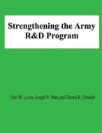 Strengthening the Army R&d Program di John W. Lyons, Joseph N. Mait, Dennis R. Schmidt edito da Createspace