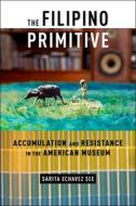 The Filipino Primitive di Sarita Echavez See edito da New York University Press