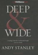 Deep & Wide: Creating Churches Unchurched People Love to Attend di Andy Stanley edito da Brilliance Corporation