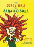 The Scary Hair of Sarah O'Shea di Sharon Feldt edito da LifeRich Publishing