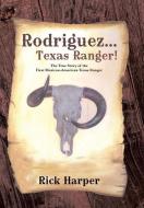 Rodriguez... Texas Ranger! di Rick Harper edito da iUniverse