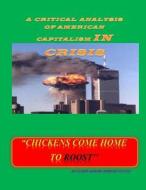 Chickens Come Home to Roost: A Critical Analysis of American Capitalism in Crisis di Go Gideon Odinga Mukhtar edito da Createspace