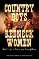Country Boys and Redneck Women: New Essays in Gender and Country Music edito da UNIV PR OF MISSISSIPPI