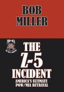 The Z-5 Incident di Bob Miller edito da Xlibris