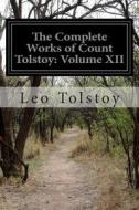 The Complete Works of Count Tolstoy: Volume XII di Leo Nikolayevich Tolstoy edito da Createspace