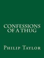 Confessions of a Thug di Philip Meadows Taylor edito da Createspace