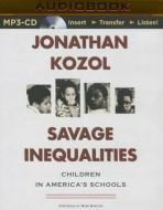 Savage Inequalities: Children in America's Schools di Jonathan Kozol edito da Brilliance Audio