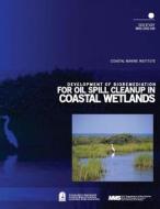 Development of Bioremediation for Oil Spill Cleanup in Coastal Wetlands di U. S. Department of the Interior Mineral edito da Createspace
