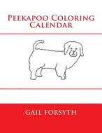 Peekapoo Coloring Calendar di Gail Forsyth edito da Createspace