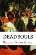 Dead Souls di Nikolai Gogol Gogol edito da Createspace