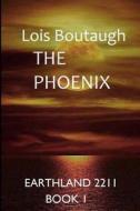 The Phoenix: Earthland 2211 di Lois Boutaugh edito da Createspace
