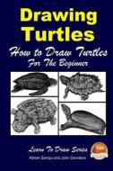 Drawing Turtles - How to Draw Turtles for the Beginner di Adrian Sanqui, John Davidson edito da Createspace