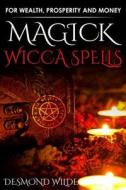 Magick Wicca Spells: For Wealth, Prosperity and Money di Desmond Wilde edito da Createspace