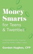 Money Smarts for Teens & Twenties di Gordon Hughes edito da FriesenPress