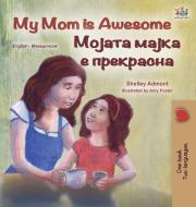 My Mom is Awesome (English Macedonian Bilingual Children's Book) di Shelley Admont, Kidkiddos Books edito da KidKiddos Books Ltd.