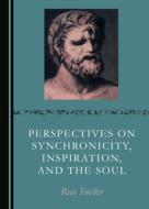 Perspectives On Synchronicity, Inspiration, And The Soul di Rico Sneller edito da Cambridge Scholars Publishing