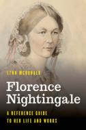Florence Nightingale: A Reference Guide to Her Life and Works di Lynn Mcdonald edito da ROWMAN & LITTLEFIELD