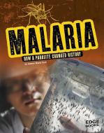 Malaria: How a Parasite Changed History di Jeanne Marie Ford edito da CAPSTONE PR