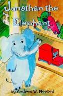 Jonathan the Elephant di Andrew W. Merced edito da Createspace Independent Publishing Platform