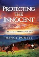Protect The Innocent di Nancy Powell edito da Totalrecall Publications