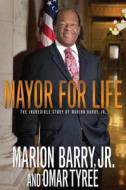 Mayor for Life: The Incredible Story of Marion Barry, Jr. di Marion Barry edito da Strebor Books