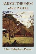 Among the Farmyard People di Clara Dillingham Pierson edito da SMK Books
