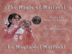 The Magic of Mariachi di Steven P. Schneider edito da WINGS PR
