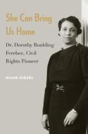 She Can Bring Us Home di Diane Kiesel edito da Potomac Books, Inc.