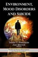 Environment, Mood Disorders & Suicide di Teodor T. Postolache edito da Nova Science Publishers Inc