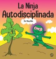 La Ninja Autodisciplinada di Mary Nhin edito da Grow Grit Press LLC