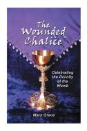 The Wounded Chalice di Mary Grace edito da Authorhouse