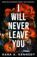I Will Never Leave You di Kara A. Kennedy edito da Bonnier Books Ltd