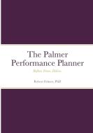 The Palmer Performance Planner di Robert Palmer edito da Lulu.com
