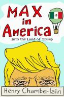 Max In America: Into The Land Of Trump di Henry Chamberlain edito da Lulu.com