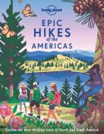 Epic Hikes of the Americas 1 di Lonely Planet edito da LONELY PLANET PUB