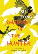 Shadow Of The Hunter di SU TONG edito da Aca Publishing Ltd
