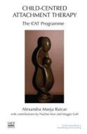 Child-Centred Attachment Therapy di Maggie Gall, Alexandra Maeja Raicar, Pauline Sear edito da Taylor & Francis Ltd