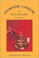 Ayurvedic Cooking for Self-Healing di Usha Lad, Vasant Lad edito da Ayurvedic Press
