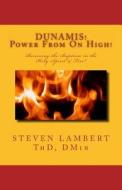 Dunamis! Power from on High!: Receiving the Baptism in the Holy Spirit & Fire di Dr Steven Lambert edito da Real Truth Publications