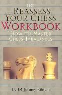 The Reassess Your Chess Workbook: How to Master Chess Imbalances di Jeremy Silman edito da SILMAN JAMES PR