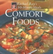 Comfort Foods: Rachael Ray 30-Minute Meals di Rachael Ray edito da LAKE ISLE PR INC