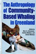 The Anthropology of Community-Based Whaling in Greenland edito da CCI Press